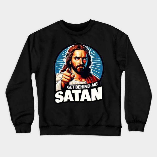 Get Behind Me Satan meme Jesus Christ Bible Quote Crewneck Sweatshirt by Plushism